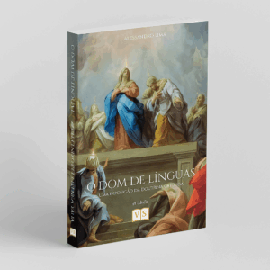 O Dom de Línguas - uma exposição da doutrina católica - 4ª edição - Alessandro Lima