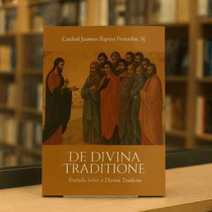 Sobre a Divina Tradição - Cardeal Johannes Baptist Franzelin, SJ