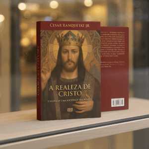 A Realeza de Cristo e a ideia de uma sociedade tradicional – 2a Edição – 2022