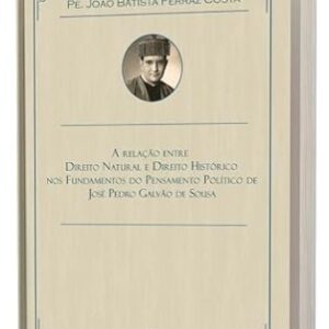A Relação Entre Direito Natural e Direito Histórico - Pe João Batista Ferraz Costa