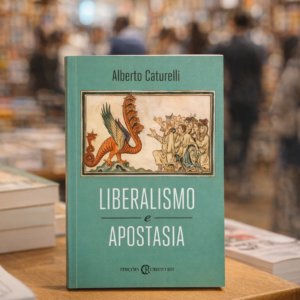 Liberalismo e Apostasia – Alberto Caturelli